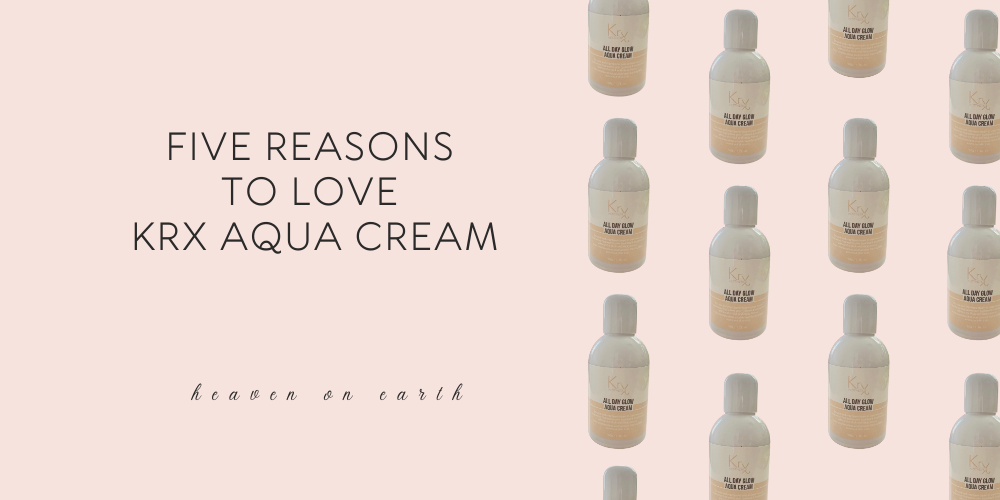 banner that reads: five reasons to love KrX Aqua Cream and several bottles of the new aqua cream staggered in lines on the left side of the banner for heaven on earth 